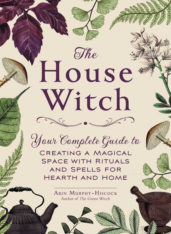 House Witch by Arin Murphy-Hiscock - Witchy wonder