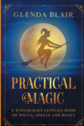 Practical Magic: A Witchcraft Supplies Book of Wicca, Spells and Runes: A Witchcraft Supplies Book of Wicca, Spells and Runes - Paperback - Witchy wonder